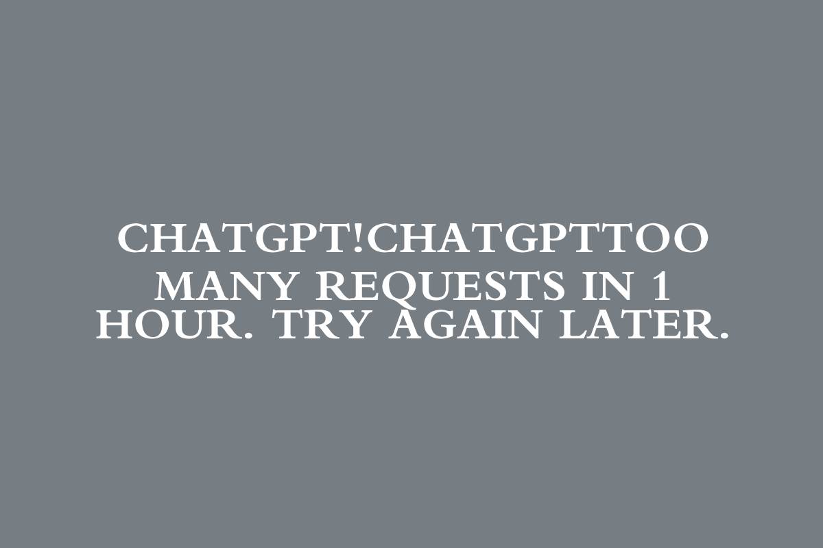 ChatGPT!ChatGPTToo many requests in 1 hour. Try again later.